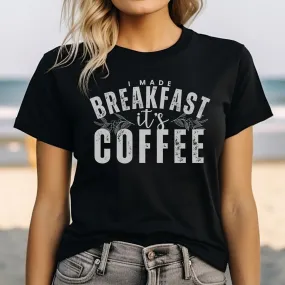 I Made Breakfast It's Coffee Women's Bella Canvas T-Shirt